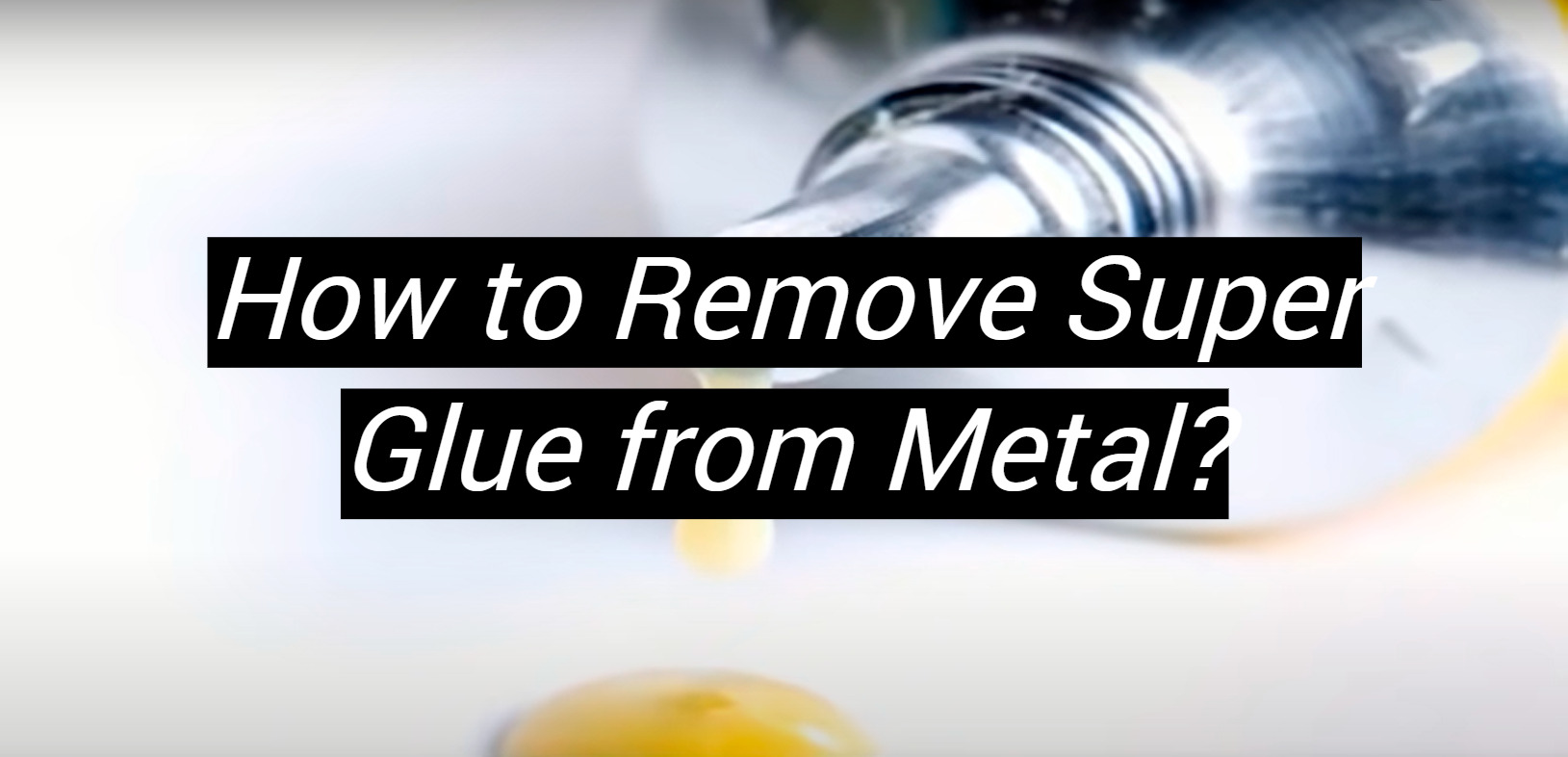 How To Remove Glue Off Metal